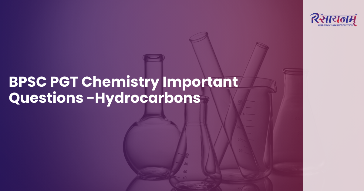 BPSC PGT Chemistry Important Questions -Hydrocarbons